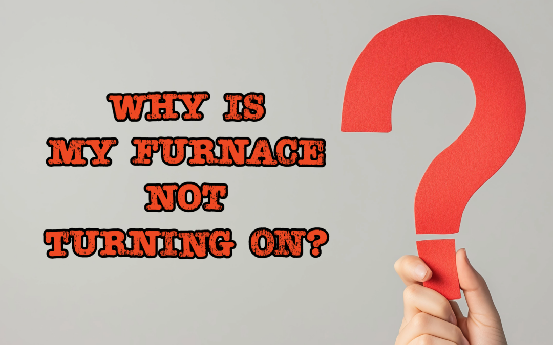 Why Is My Furnace Not Turning On? 